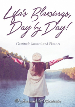 Life's Blessings, Day by Day! Gratitude Journal and Planner