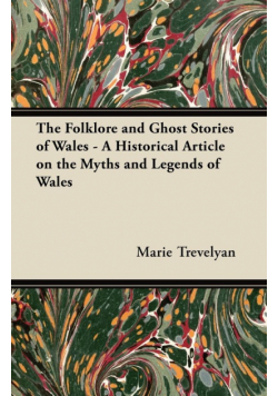 The Folklore and Ghost Stories of Wales - A Historical Article on the Myths and Legends of Wales