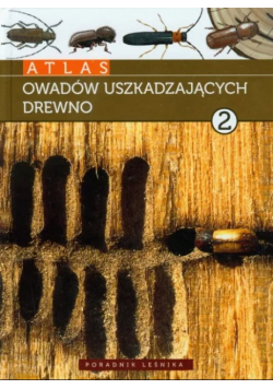 Atlas owadów uszkadzających drewno tom 2