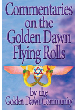 Commentaries on the Golden Dawn Flying Rolls
