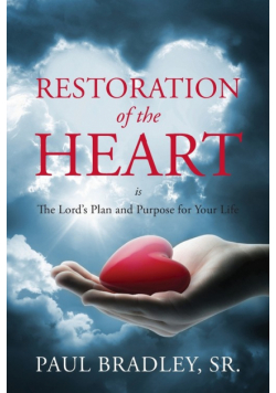 Restoration of the Heart Is the Lord's Plan and Purpose for Your Life