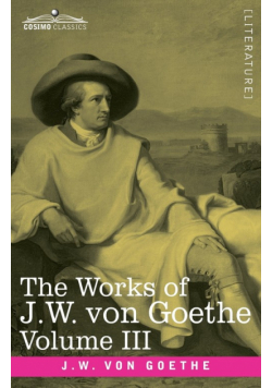 The Works of J.W. von Goethe, Vol. III (in 14 volumes)