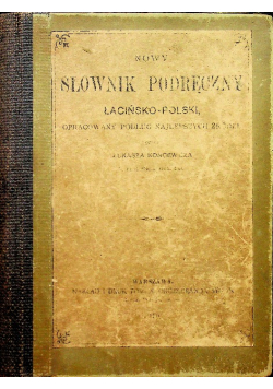 Nowy słownik podręczny łacińsko - polski 1910r