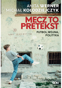 Mecz to pretekst Futbol wojna polityka