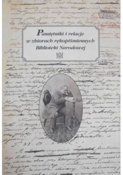 Pamiętniki i relacje w zbiorach rękopiśmiennych Biblioteki Narodowej