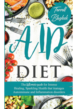AIP Diet The Ultimate Guide for Intense Healing and Sparkling Health That Manages Autoimmune and Inflammation Disorders