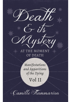 Death and its Mystery - At the Moment of Death - Manifestations and Apparitions of the Dying - Volume II