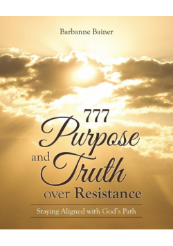 777 Purpose and Truth over Resistance