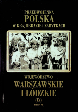 Przedwojenna Polska w krajobrazie i zabytkach Województwo warszawskie i łódzkie