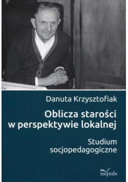 Oblicza starości w perspektywie lokalnej