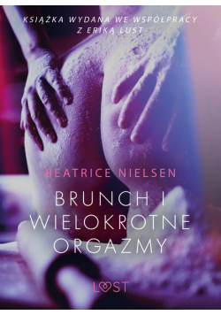 LUST. Brunch i wielokrotne orgazmy - opowiadanie erotyczne