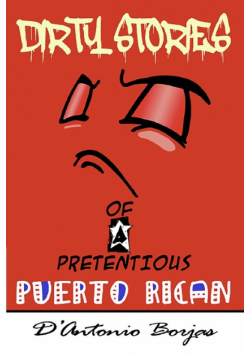 Dirty Stories Of a Pretentious Puerto Rican