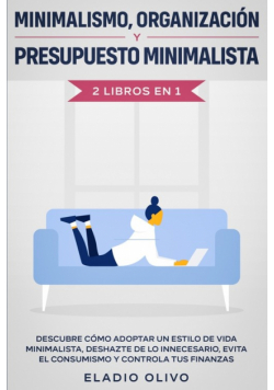 Minimalismo, organización y presupuesto minimalista 2 libros en 1