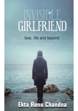 Invisible Girlfriend- love, life and beyond