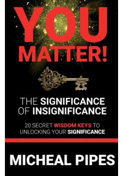 YOU MATTER!  The Significance of Insignificance