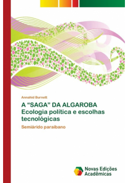 A "SAGA" DA ALGAROBA Ecologia política e escolhas tecnológicas