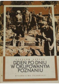 Dzień po dniu w okupowanym Poznaniu