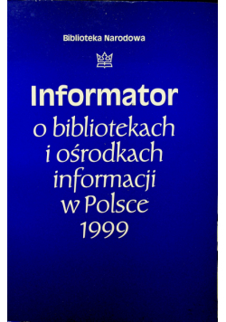 Informator o bibliotekach i ośrodkach informacji w Polsce 1999