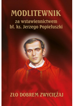 Modlitewnik za wstawiennictwem bł. ks. Jerzego Popiełuszki