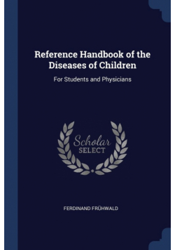Reference Handbook of the Diseases of Children