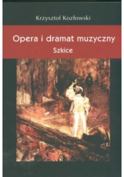 Opera i dramat muzyczny szkice