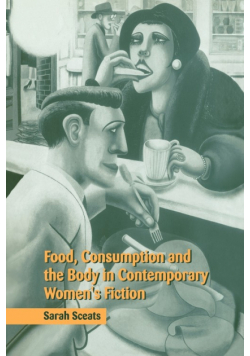 Food, Consumption and the Body in Contemporary Women's Fiction
