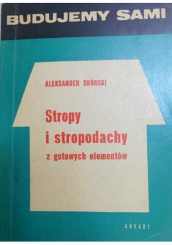 Stropy i stropodachy z gotowych elementów