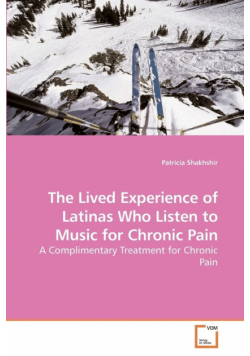 The Lived Experience of Latinas Who             Listen to Music for Chronic Pain