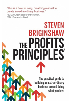 The Profits Principles - The practical guide to building an extraordinary business around doing what you love