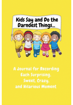 Kids Say and Do the Darndest Things (Yellow Cover)