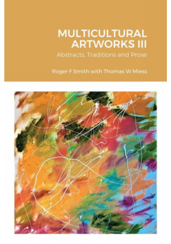 MULTICULTURAL ARTWORKS III-Abstracts, Traditions and Prose