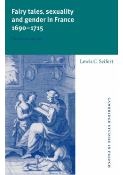 Fairy Tales, Sexuality, and Gender in France, 1690 1715
