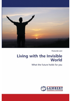 Living with the Invisible World