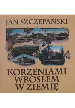 Korzeniami wrosłem w ziemię