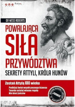 Powalająca siła przywództwa Sekrety Attyli