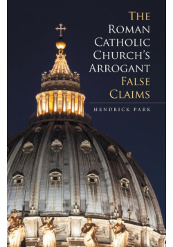The Roman Catholic Church's Arrogant False Claims