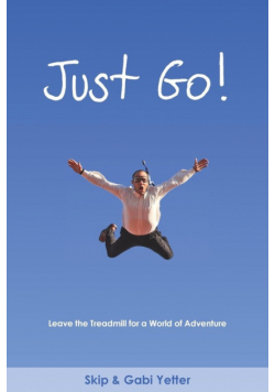 JUST GO!  Leave the Treadmill  for a World of Adventure