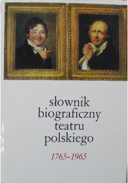 Słownik biograficzny teatru polskiego 1765 - 1965