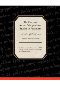 The Essays of Arthur Schopenhauer Studies in Pessimism