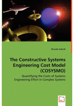 The Constructive Systems Engineering Cost Model (COSYSMO) - Quantifying the Costs of Systems Engineering Effort in Complex Systems