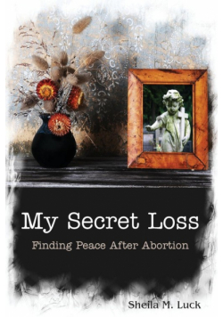 My Secret Loss (Finding Peace After Abortion)