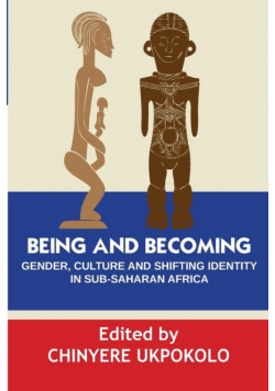 Being and Becoming. Gender, Culture and Shifting Identity in Sub-Saharan Africa