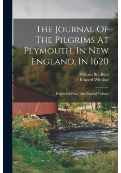 The Journal Of The Pilgrims At Plymouth, In New England, In 1620