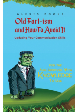 Old Fart-ism and How To Avoid It - Updating Your Communication Skills