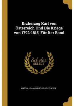 Erzherzog Karl von Österreich Und Die Kriege von 1792-1815, Fünfter Band