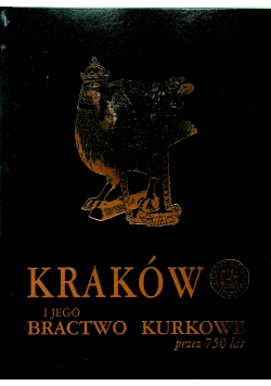 Kraków i jego Bractwo Kurkowe przez 750