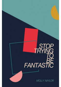 Stop Trying to be Fantastic