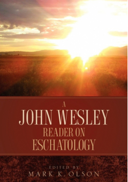 A John Wesley Reader On Eschatology