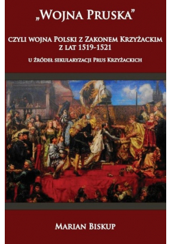 Wojna Pruska czyli wojna Polski z Zakonem Krzyżackim z lat 1519 - 1521
