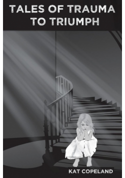 Tales of Trauma to Triumph